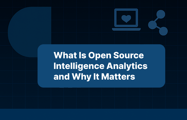 What Is Open Source Intelligence Analytics and Why It Matters